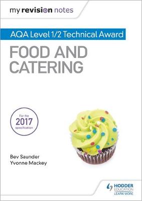 My Revision Notes: AQA Level 1/2 Technical Award Food and Catering by Yvonne Mackey