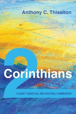 2 Corinthians: A Short Exegetical and Pastoral Commentary book