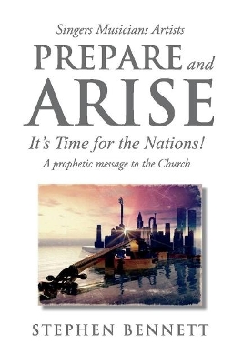 Prepare and Arise: It's Time for the Nations! book