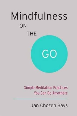 Mindfulness On The Go (Shambhala Pocket Classic) by Jan Chozen Bays