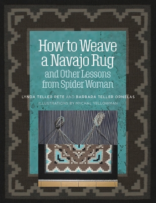 How to Weave a Navajo Rug and Other Lessons from Spider Woman book