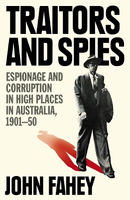 Traitors and Spies: Espionage and corruption in high places in Australia, 1901-50 book