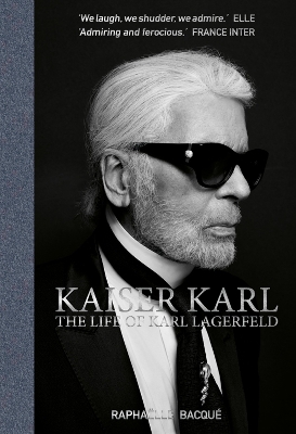 Kaiser Karl: The Life of Karl Lagerfeld by Raphaelle Bacque