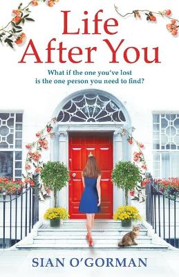 Life After You: A heart-warming Irish story of love, loss and family by Sian O'Gorman