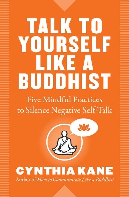 Talk to Yourself Like a Buddhist by Cynthia Kane