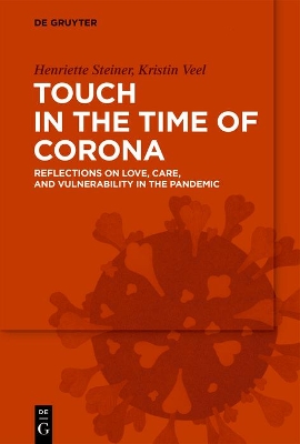 Touch in the Time of Corona: Reflections on Love, Care, and Vulnerability in the Pandemic book