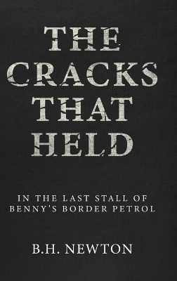 The Cracks That Held: In The Last Stall of Benny's Border Petrol book