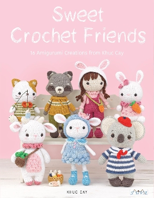 Sweet Crochet Friends: 16 Amigurumi Creations from Khuc Cay book