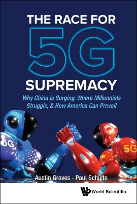 Race For 5g Supremacy, The: Why China Is Surging, Where Millennials Struggle, & How America Can Prevail book