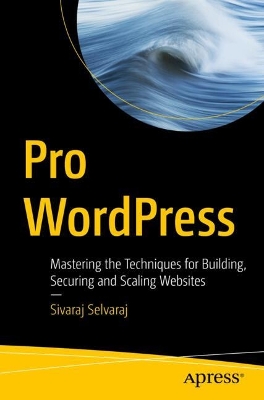 Pro WordPress: Mastering the Techniques for Building, Securing and Scaling Websites book