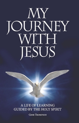 My Journey With Jesus: A Life of Learning Guided by the Holy Spirit book