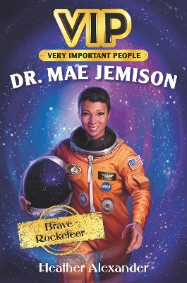 VIP: Dr. Mae Jemison: Brave Rocketeer by Heather Alexander