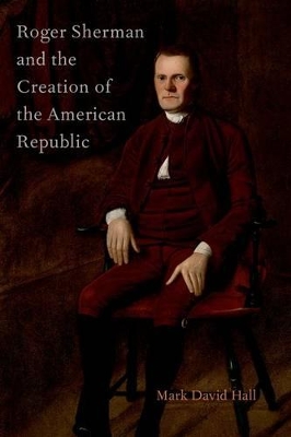 Roger Sherman and the Creation of the American Republic book