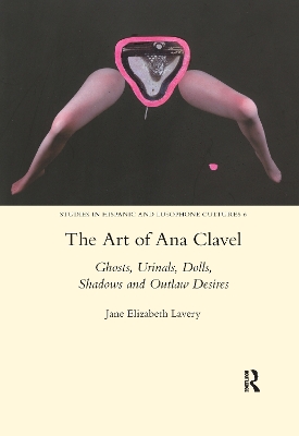 The Art of Ana Clavel: Ghosts, Urinals, Dolls, Shadows and Outlaw Desires book