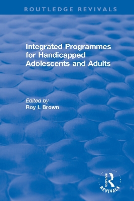 Integrated Programmes for Handicapped Adolescents and Adults by Roy I. Brown
