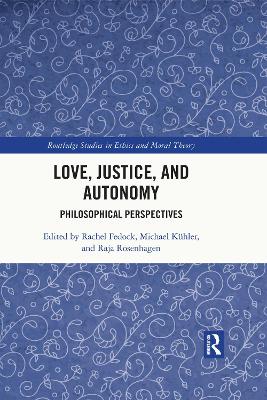 Love, Justice, and Autonomy: Philosophical Perspectives book