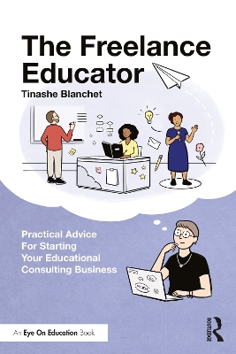 The Freelance Educator: Practical Advice for Starting your Educational Consulting Business book