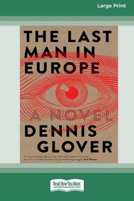 The The Last Man in Europe: A Novel (16pt Large Print Edition) by Dennis Glover