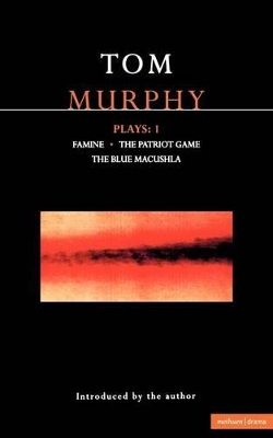 Murphy Plays: 1: Famine; The Patriot Game; The Blue Macuschla by Tom Murphy