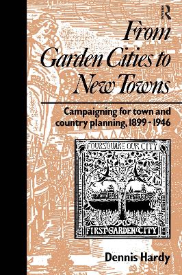From Garden Cities to New Towns by Dennis Hardy