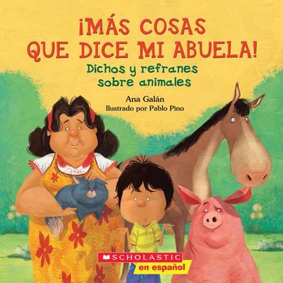 ¡Más Cosas Que Dice Mi Abuela!: Dichos Y Refranes Sobre Animales (Spanish Language Edition of Other Things My Grandmother Says) book