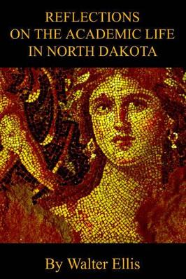 Reflections On The Academic Life In North Dakota book