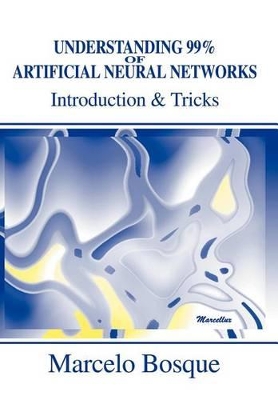 Understanding 99% of Artificial Neural Networks: Introduction & Tricks by Marcelo Bosque