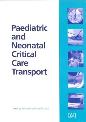 Paediatric and Neonatal Critical Care Transport by Peter Barry