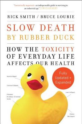 Slow Death by Rubber Duck Fully Expanded and Updated: How the Toxicity of Everyday Life Affects Our Health book