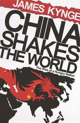 China Shakes The World by James Kynge