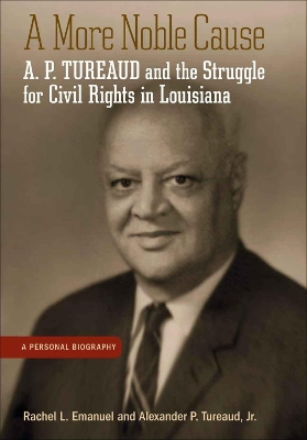 A More Noble Cause: A. P. Tureaud and the Struggle for Civil Rights in Louisiana book