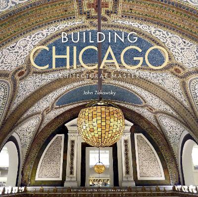 Building Chicago: The Architectural Masterworks book