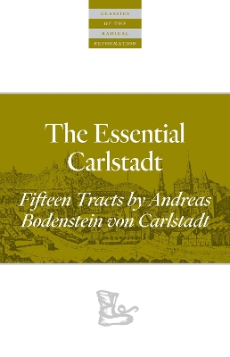 The Essential Carlstadt: Fifteen Tracts by Andreas Bodenstein (Carlstadt) von Karlstadt book