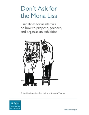 Don't Ask for the Mona Lisa: How to Propose, Prepare and Organise an Exhibition book