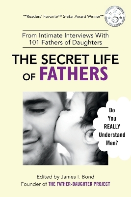 The Secret Life of Fathers (2nd Edition - Updated with new sections added): An Unexpected Guide to Understanding MEN... and Fathers book