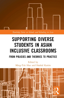 Supporting Diverse Students in Asian Inclusive Classrooms: From Policies and Theories to Practice by Ming-Tak Hue