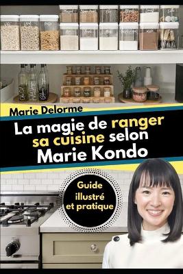 La magie de ranger sa cuisine selon Marie Kondo: Guide illustré et pratique book