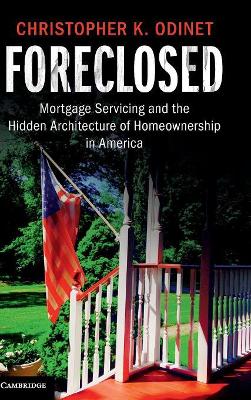 Foreclosed: Mortgage Servicing and the Hidden Architecture of Homeownership in America book