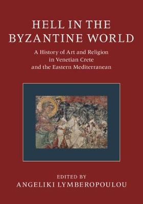 Hell in the Byzantine World 2 Volume Hardback Set: A History of Art and Religion in Venetian Crete and the Eastern Mediterranean book