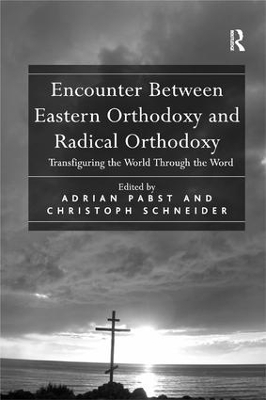 Encounter Between Eastern Orthodoxy and Radical Orthodoxy by Christoph Schneider