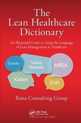 The Lean Healthcare Dictionary by Rona Consulting Group
