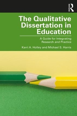 The Qualitative Dissertation in Education: A Guide for Integrating Research and Practice book