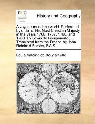 A voyage round the world. Performed by order of His Most Christian Majesty, in the years 1766, 1767, 1768, and 1769. By Lewis de Bougainville, ... Translated from the French by John Reinhold Forster, F.A.S. book