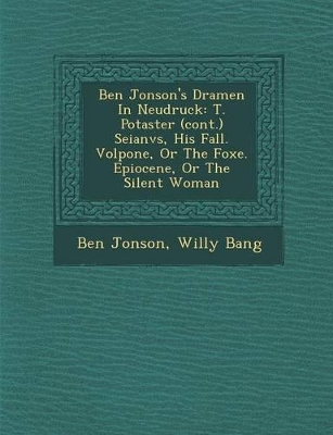 Ben Jonson's Dramen in Neudruck: T. Po Taster (Cont.) Seianvs, His Fall. Volpone, or the Foxe. Epiocene, or the Silent Woman book