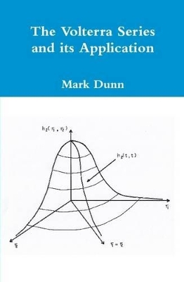 The Volterra Series and its Application - Hardcover by Mark Dunn