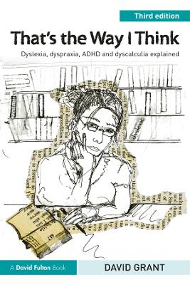 That's the Way I Think: Dyslexia, dyspraxia, ADHD and dyscalculia explained book