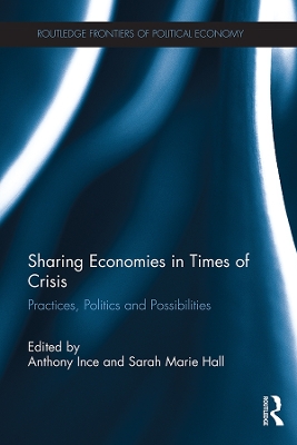 Sharing Economies in Times of Crisis: Practices, Politics and Possibilities by Anthony Ince