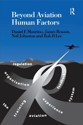 Beyond Aviation Human Factors: Safety in High Technology Systems by Daniel E. Maurino