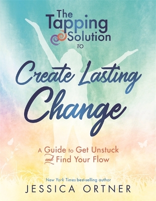 The Tapping Solution to Create Lasting Change: A Guide to Get Unstuck and Find Your Flow book