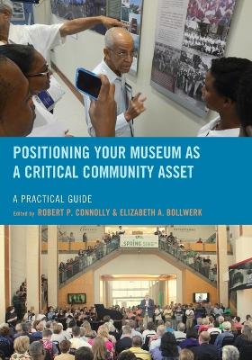 Positioning Your Museum as a Critical Community Asset by Robert P. Connolly